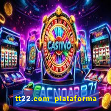 tt22.com plataforma de jogos